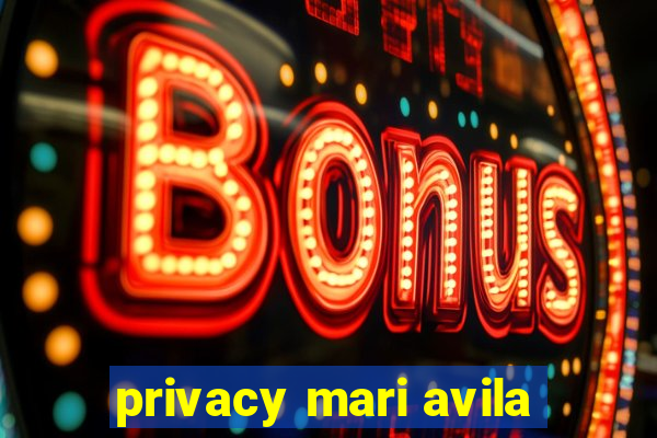 privacy mari avila